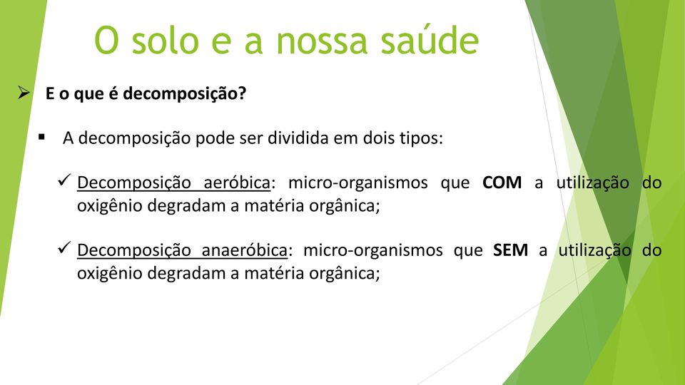 aeróbica: micro-organismos que COM a utilização do oxigênio degradam