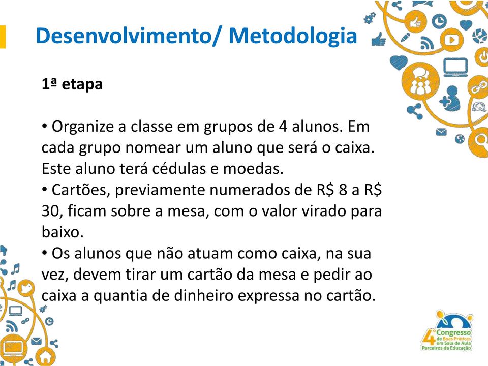 Cartões, previamente numerados de R$ 8 a R$ 30, ficam sobre a mesa, com o valor virado para baixo.