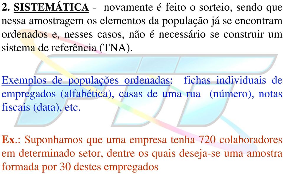 Exemplos de populações ordenadas: fichas individuais de empregados (alfabética), casas de uma rua (número), notas fiscais