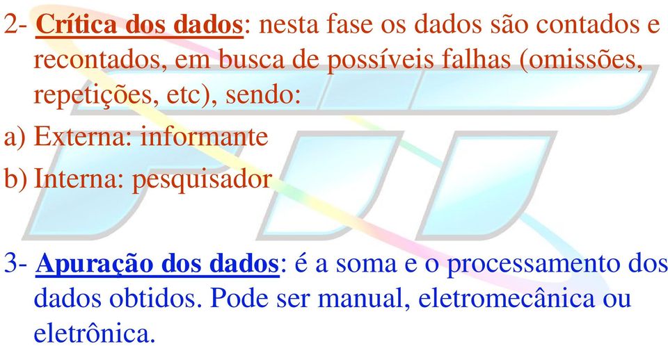 informante b) Interna: pesquisador 3- Apuração dos dados: é a soma e o