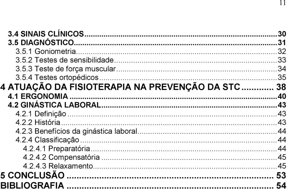 2 GINÁSTICA LABORAL... 43 4.2.1 Definição... 43 4.2.2 História... 43 4.2.3 Benefícios da ginástica laboral... 44 4.2.4 Classificação.