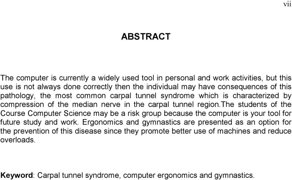 the students of the Course Computer Science may be a risk group because the computer is your tool for future study and work.