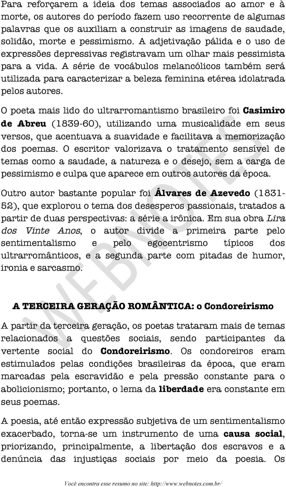 A série de vocábulos melancólicos também será utilizada para caracterizar a beleza feminina etérea idolatrada pelos autores.