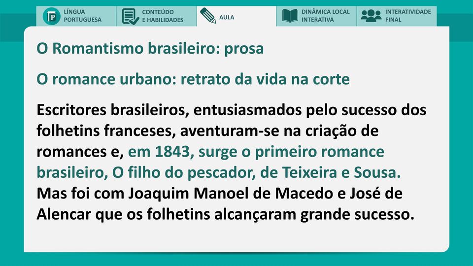 romances e, em 1843, surge o primeiro romance brasileiro, O filho do pescador, de Teixeira e
