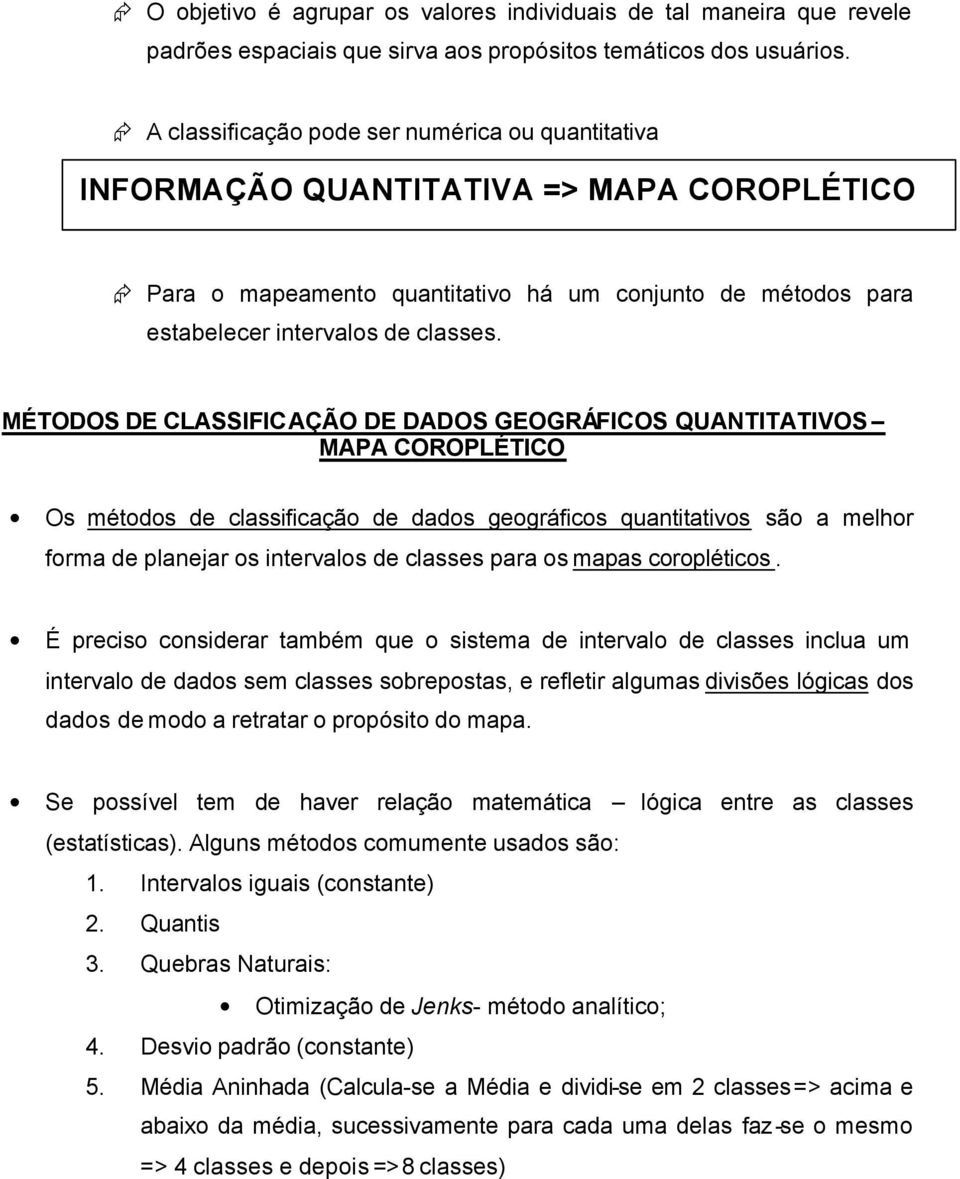 MÉTODOS DE CLASSIFICAÇÃO DE DADOS GEOGRÁFICOS QUANTITATIVOS MAPA COROPLÉTICO Os métodos de classificação de dados geográficos quantitativos são a melhor forma de planejar os intervalos de classes