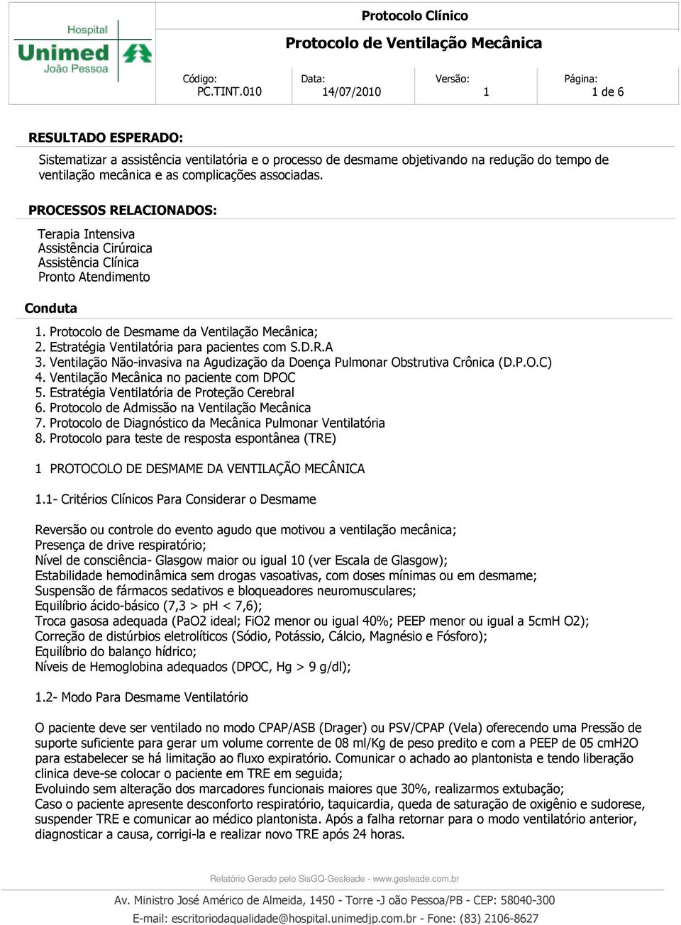 Estratégia Ventilatória para pacientes com S.D.R.A 3. Ventilação Não-invasiva na Agudização da Doença Pulmonar Obstrutiva Crônica (D.P.O.C) 4. Ventilação Mecânica no paciente com DPOC 5.