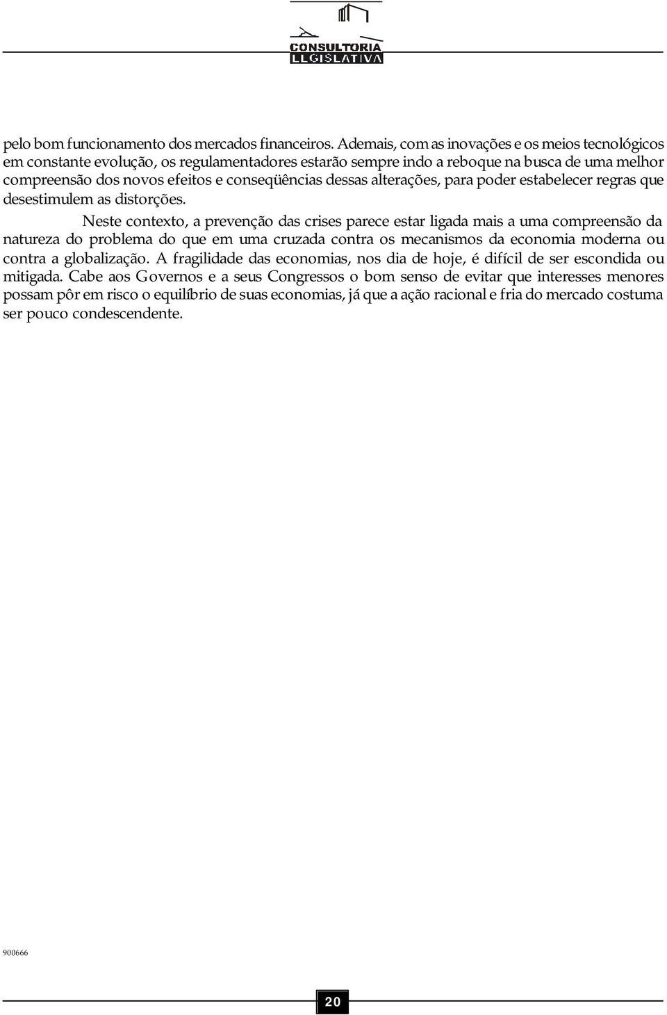 alterações, para poder estabelecer regras que desestimulem as distorções.