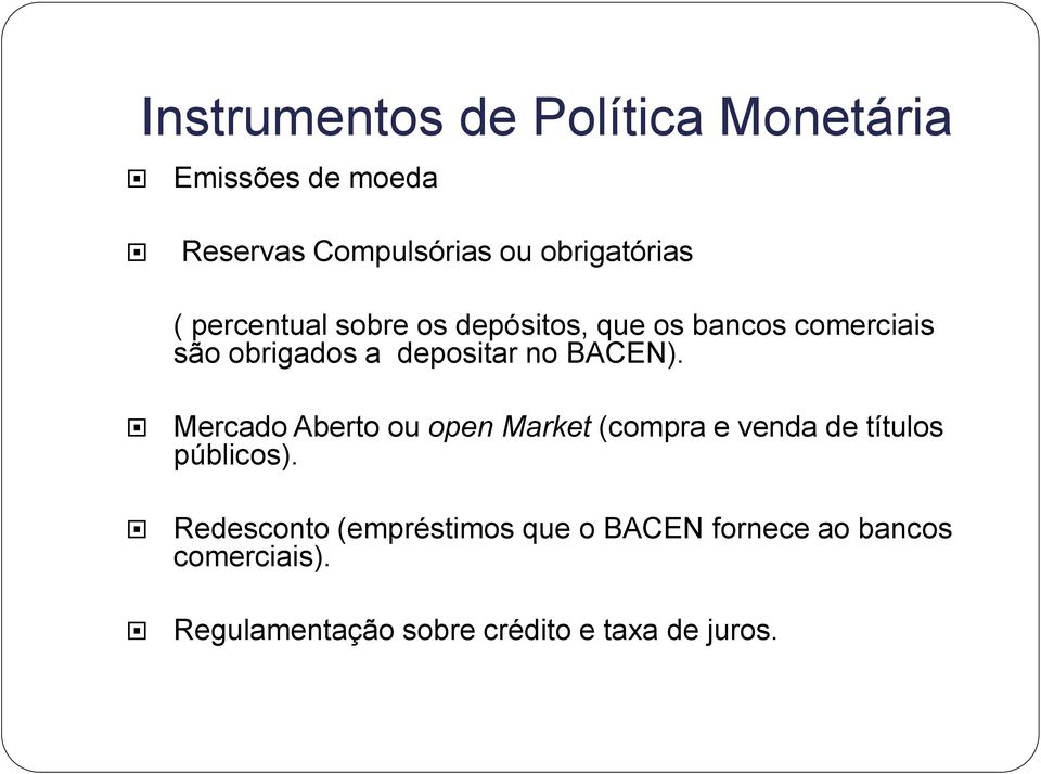 BACEN). Mercado Aberto ou open Market (compra e venda de títulos públicos).