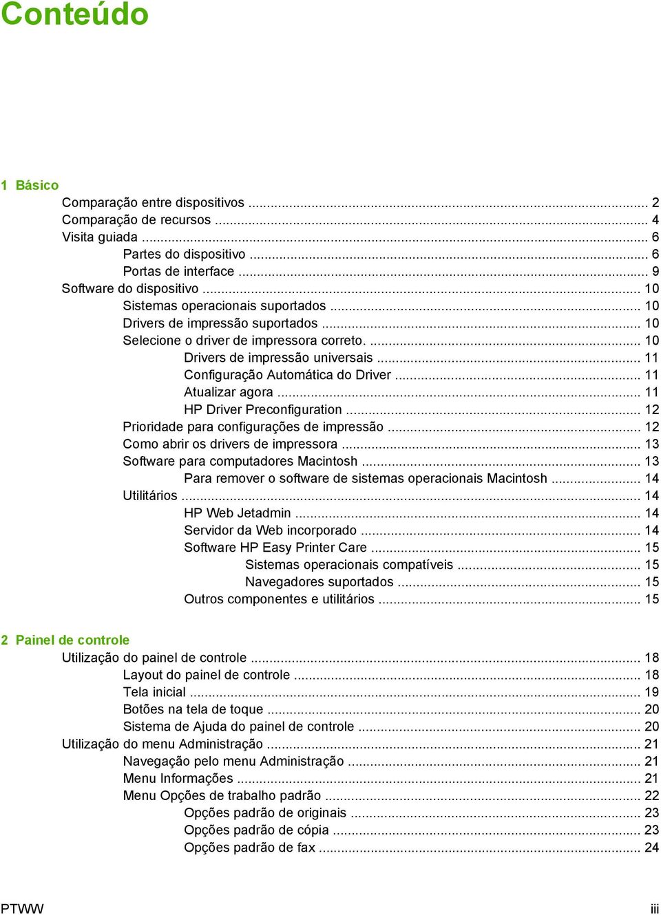 .. 11 Configuração Automática do Driver... 11 Atualizar agora... 11 HP Driver Preconfiguration... 12 Prioridade para configurações de impressão... 12 Como abrir os drivers de impressora.