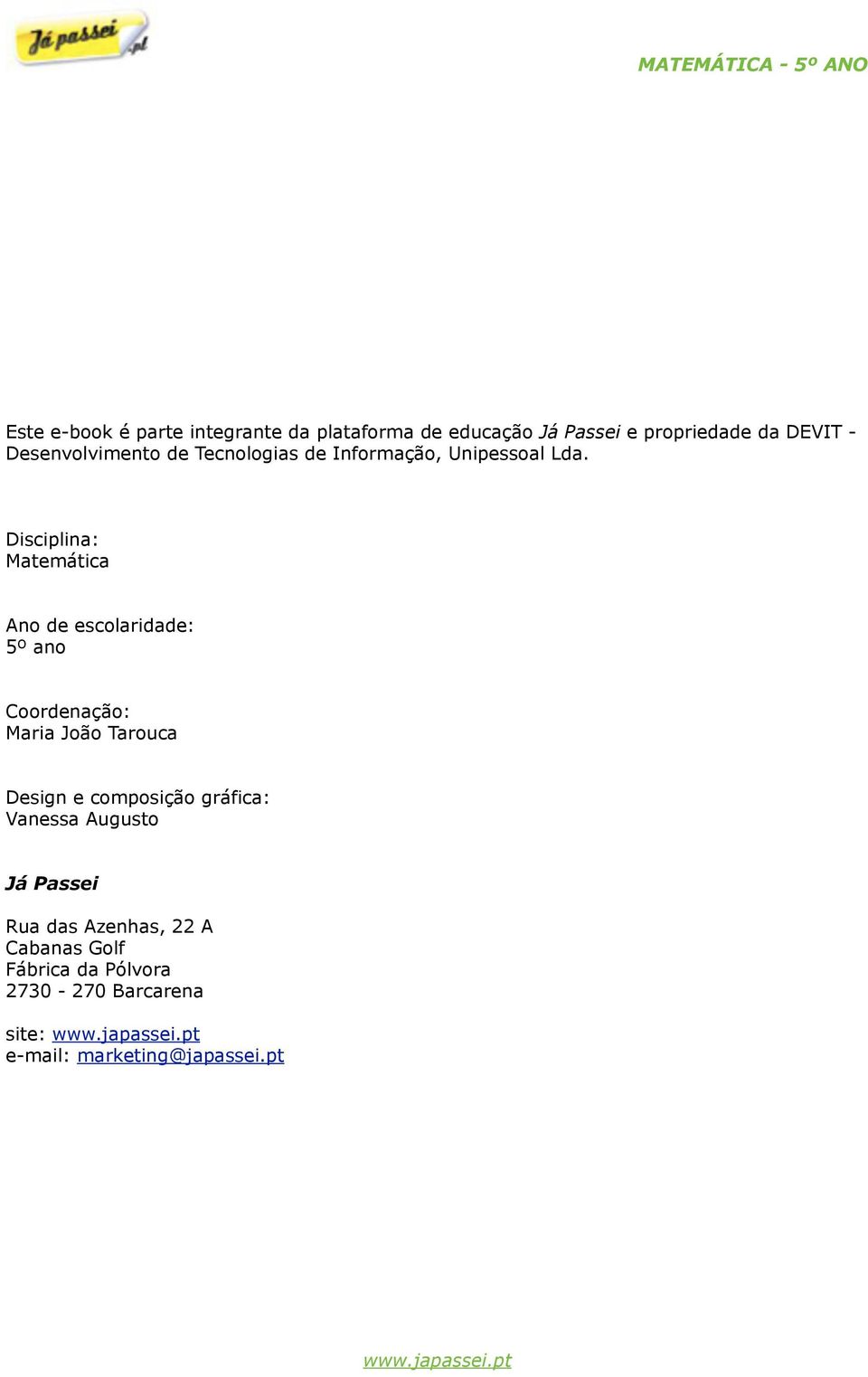 Disciplina: Matemática Ano de escolaridade: 5º ano Coordenação: Maria João Tarouca Design e composição