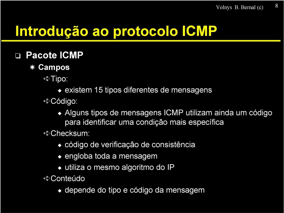 de mensagens Código: Alguns tipos de mensagens ICMP utilizam ainda um código para identificar