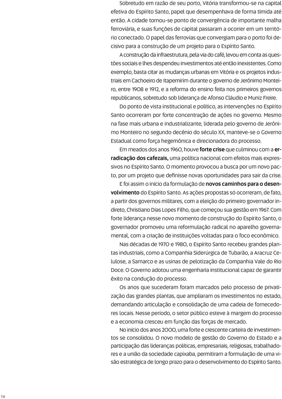 O papel das ferrovias que convergiam para o porto foi decisivo para a construção de um projeto para o Espírito Santo.