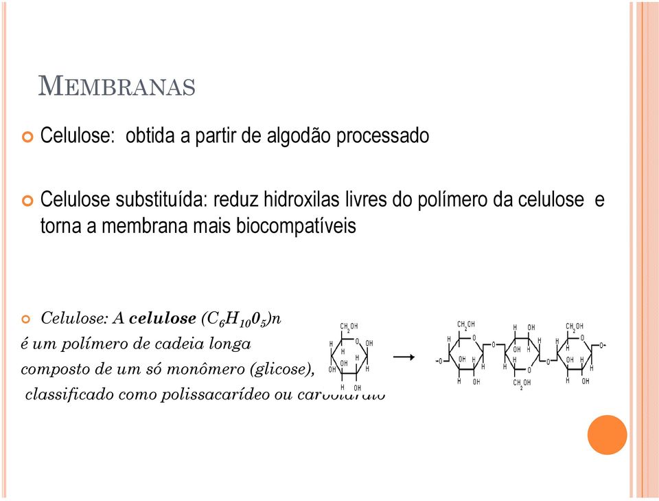 biocompatíveis Celulose: A celulose (C 6 H 10 0 5 )n é um polímero de cadeia