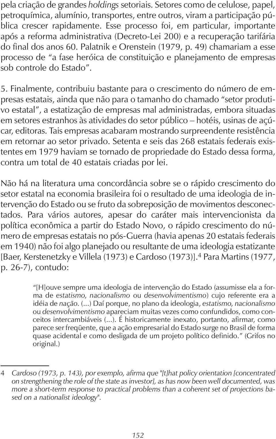 49) chamariam a esse processo de a fase heróica de constituição e planejamento de empresas sob controle do Estado. 5.