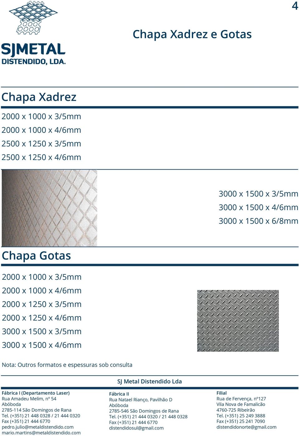 Chapa Gotas 2000 x 1000 x 3/5mm 2000 x 1000 x 4/6mm 2000 x 1250 x 3/5mm 2000 x 1250 x