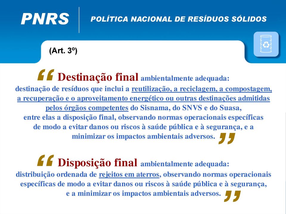 destinações admitidas pelos órgãos competentes do Sisnama, do SNVS e do Suasa, entre elas a disposição final, observando normas operacionais específicas de modo a evitar danos ou