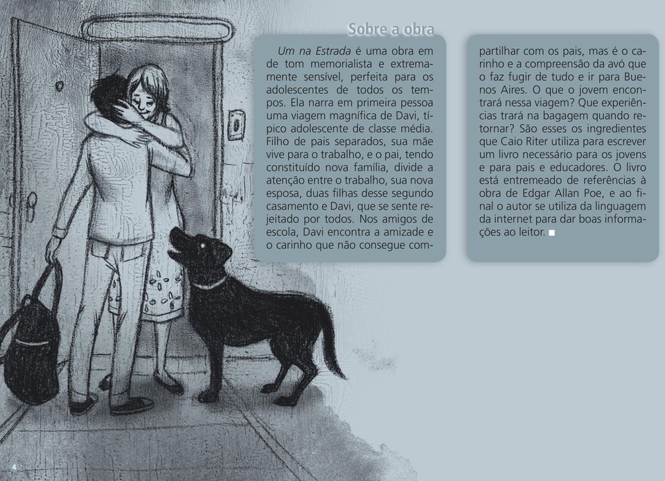 Filho de pais separados, sua mãe vive para o trabalho, e o pai, tendo constituído nova família, divide a atenção entre o trabalho, sua nova esposa, duas filhas desse segundo casamento e Davi, que se