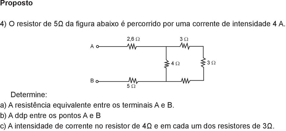 2,6 Ω 3 Ω 4 Ω 3 Ω 5 Ω Determine: a) resistência equivalente entre