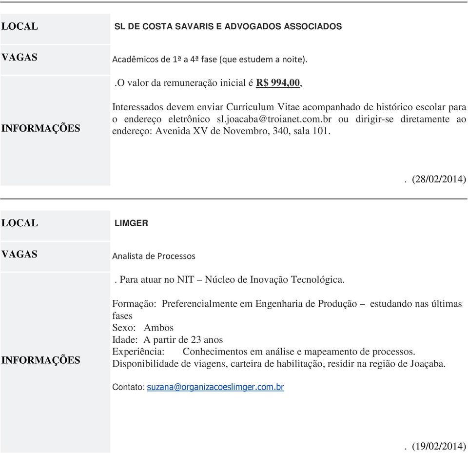 . (28/02/2014) LIMGER Analista de Processos. Para atuar no NIT Núcleo de Inovação Tecnológica.