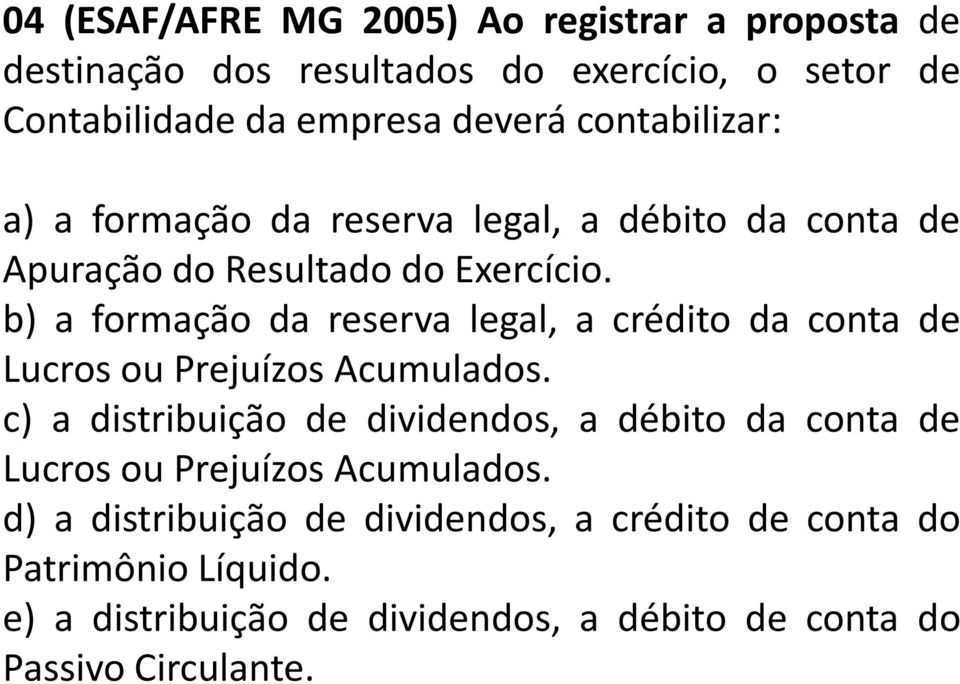 b) a formação da reserva legal, a crédito da conta de Lucros ou Prejuízos Acumulados.