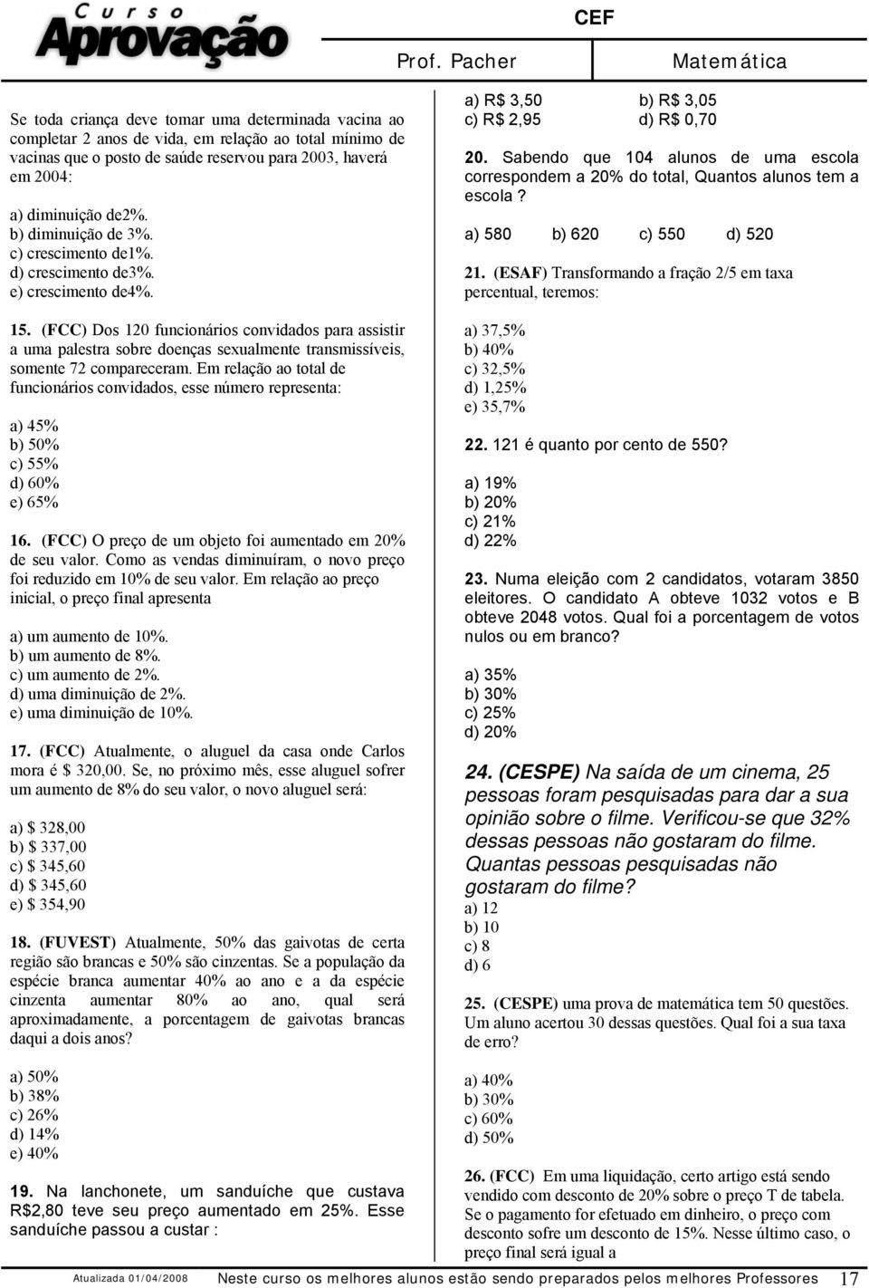 (FCC) Dos 10 funcionários convidados para assistir a uma palestra sobre doenças sexualmente transmissíveis, somente 7 compareceram.