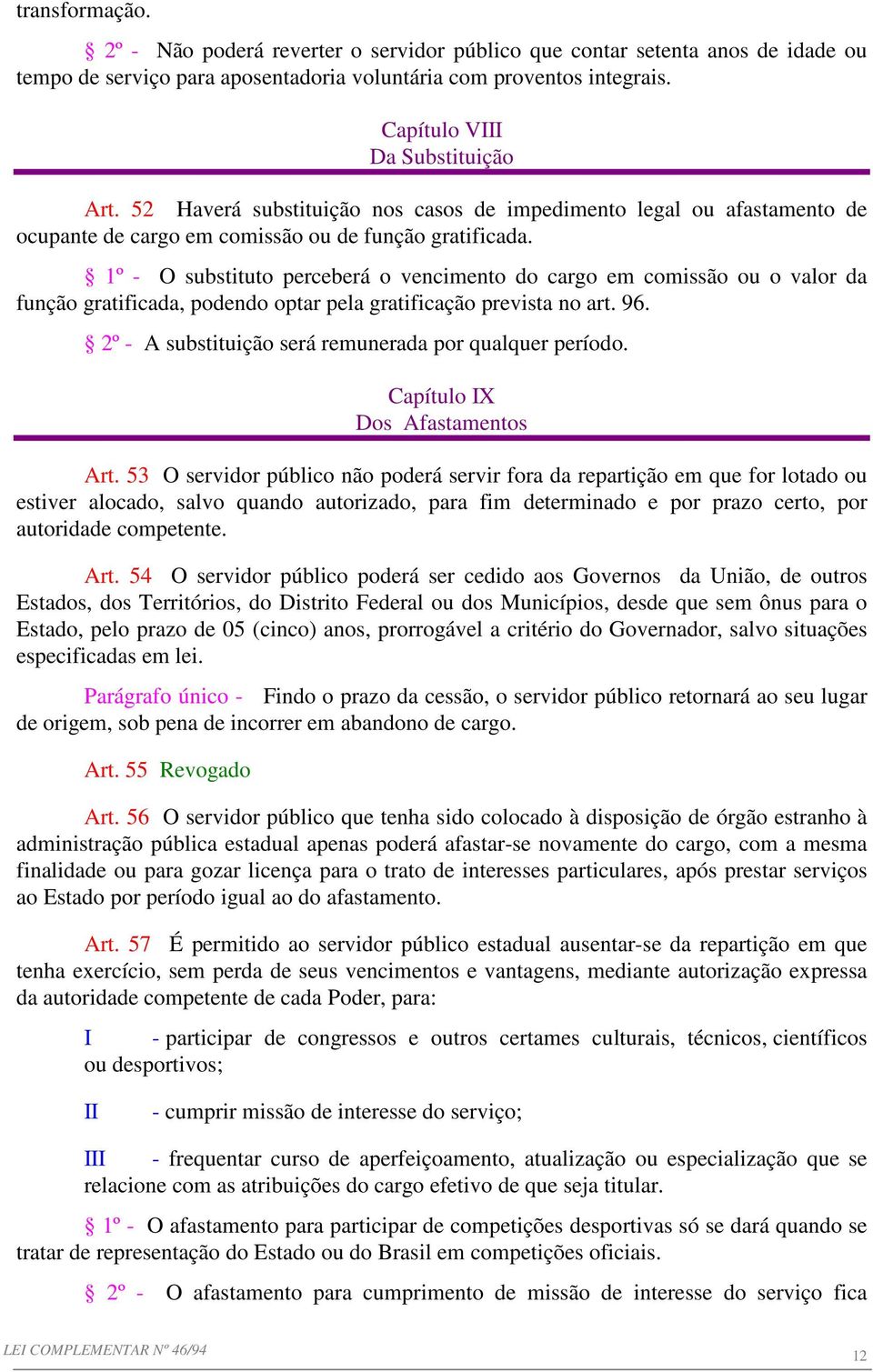 1º - O substituto perceberá o vencimento do cargo em comissão ou o valor da função gratificada, podendo optar pela gratificação prevista no art. 96.