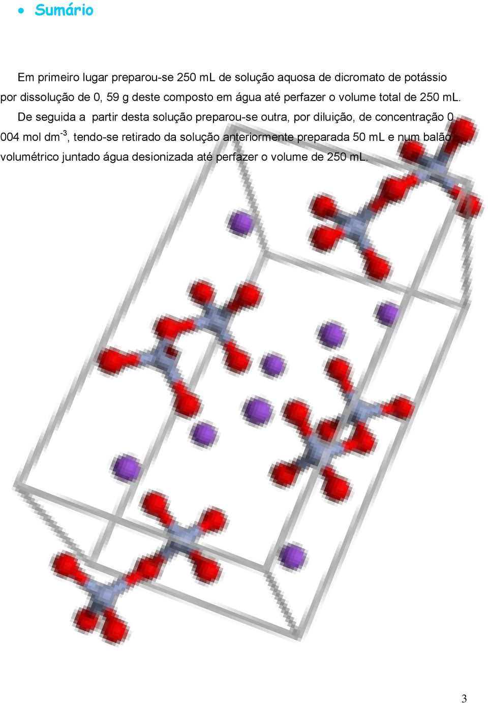 De seguida a partir desta solução preparou-se outra, por diluição, de concentração 0 004 mol dm -3,