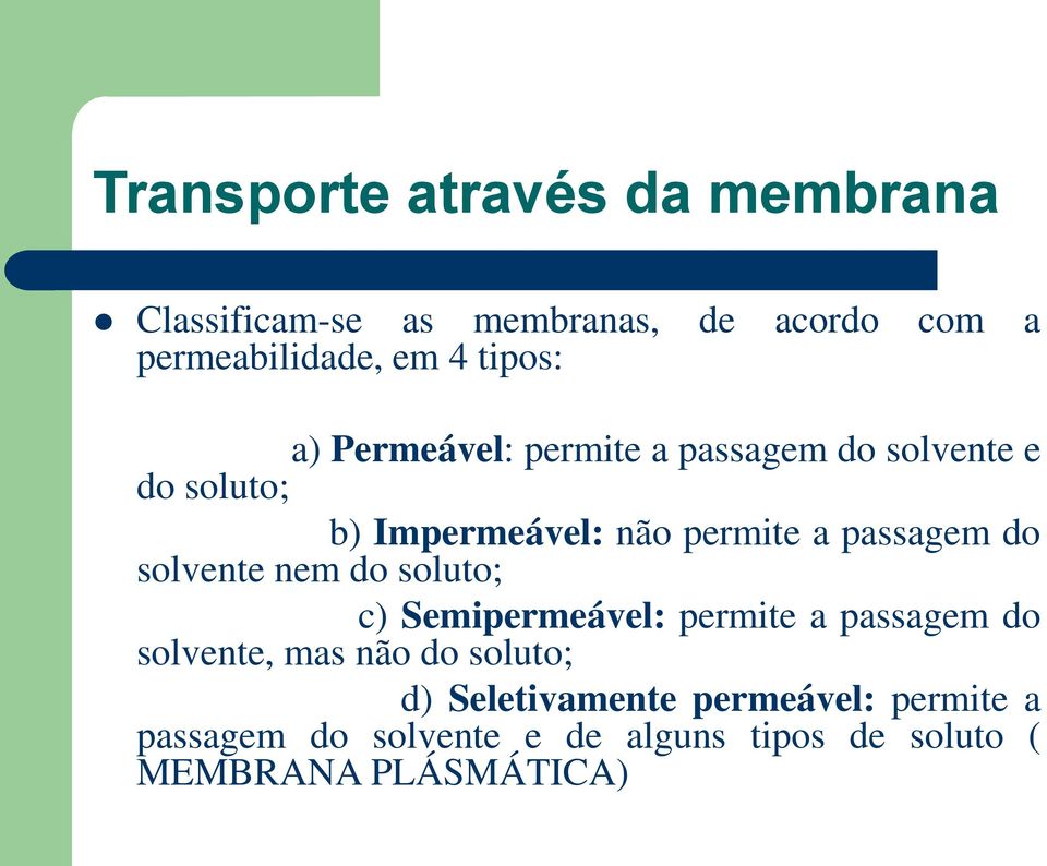 passagem do solvente nem do soluto; c) Semipermeável: permite a passagem do solvente, mas não do