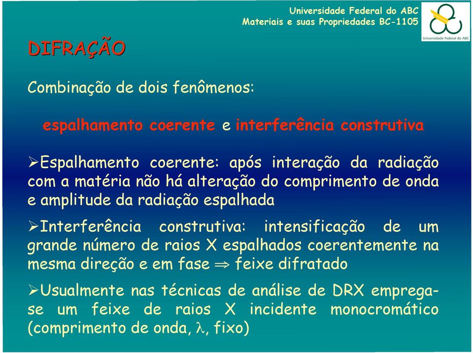 construtiva: intensificação de um grande número de raios X espalhados coerentemente na mesma direção e em fase feixe