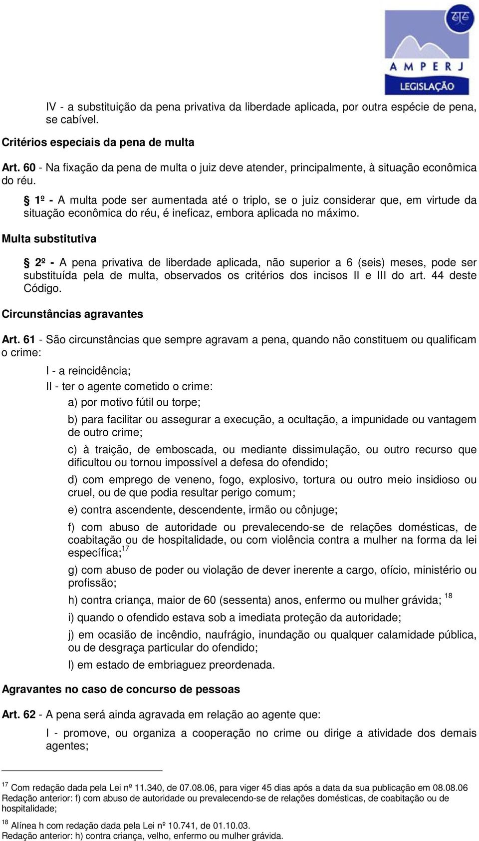 1º - A multa pode ser aumentada até o triplo, se o juiz considerar que, em virtude da situação econômica do réu, é ineficaz, embora aplicada no máximo.