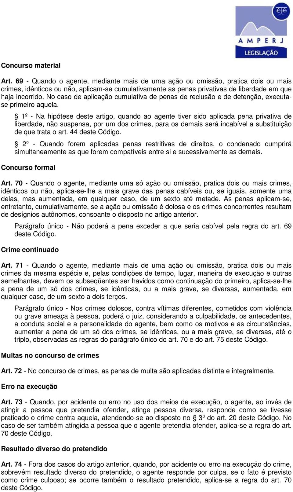 No caso de aplicação cumulativa de penas de reclusão e de detenção, executase primeiro aquela.