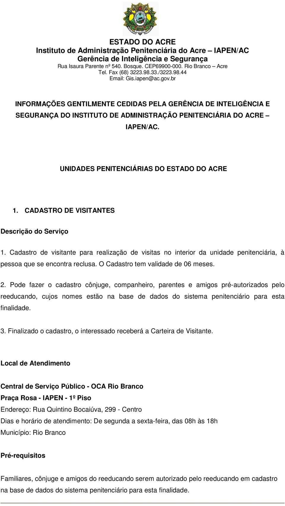 O Cadastro tem validade de 06 meses. 2.