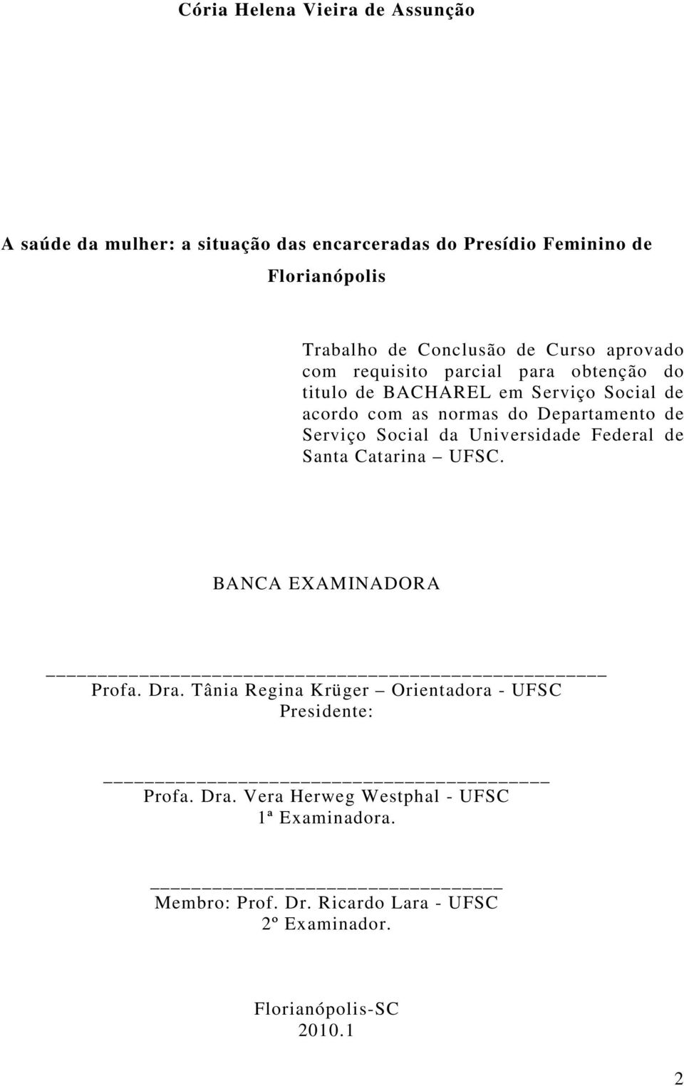 Serviço Social da Universidade Federal de Santa Catarina UFSC. BANCA EXAMINADORA Profa. Dra.
