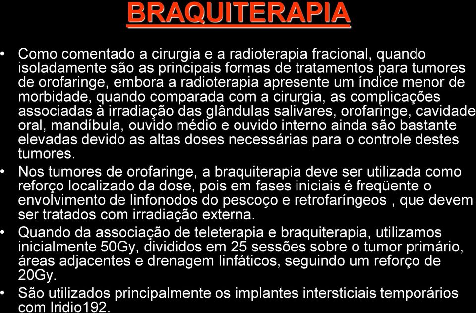 bastante elevadas devido as altas doses necessárias para o controle destes tumores.