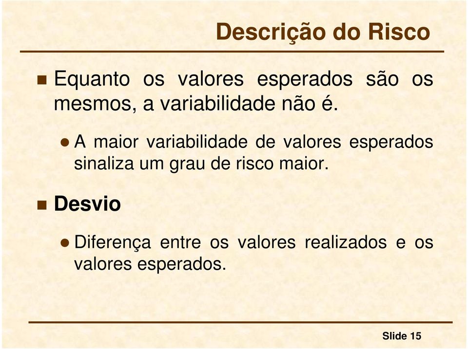 A maior variabilidade de valores esperados sinaliza um grau