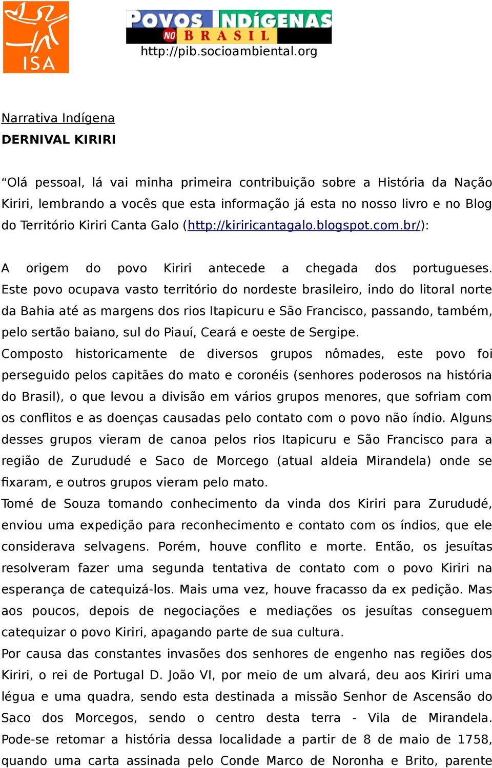 Território Kiriri Canta Galo (http://kiriricantagalo.blogspot.com.br/): A origem do povo Kiriri antecede a chegada dos portugueses.