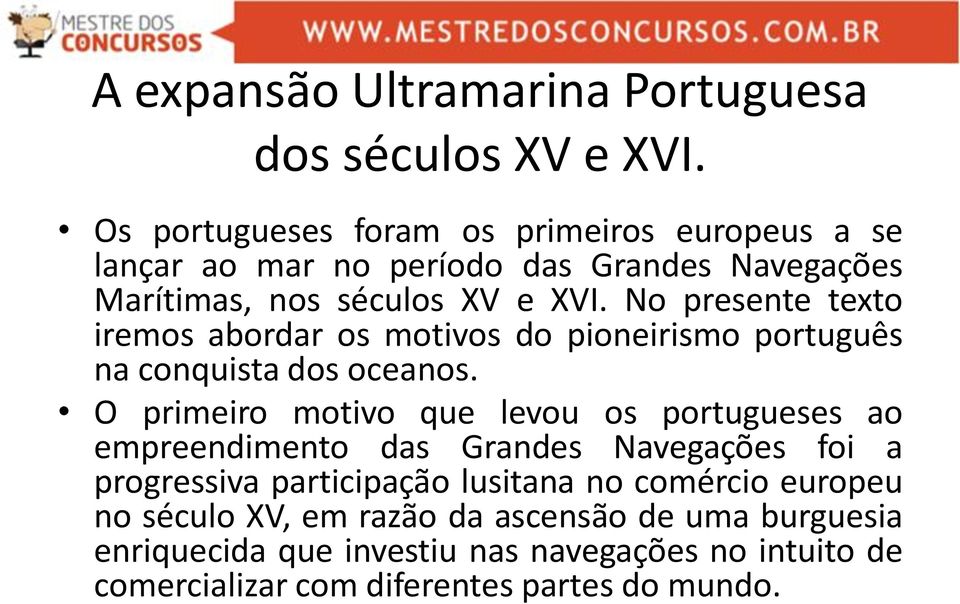 No presente texto iremos abordar os motivos do pioneirismo português na conquista dos oceanos.