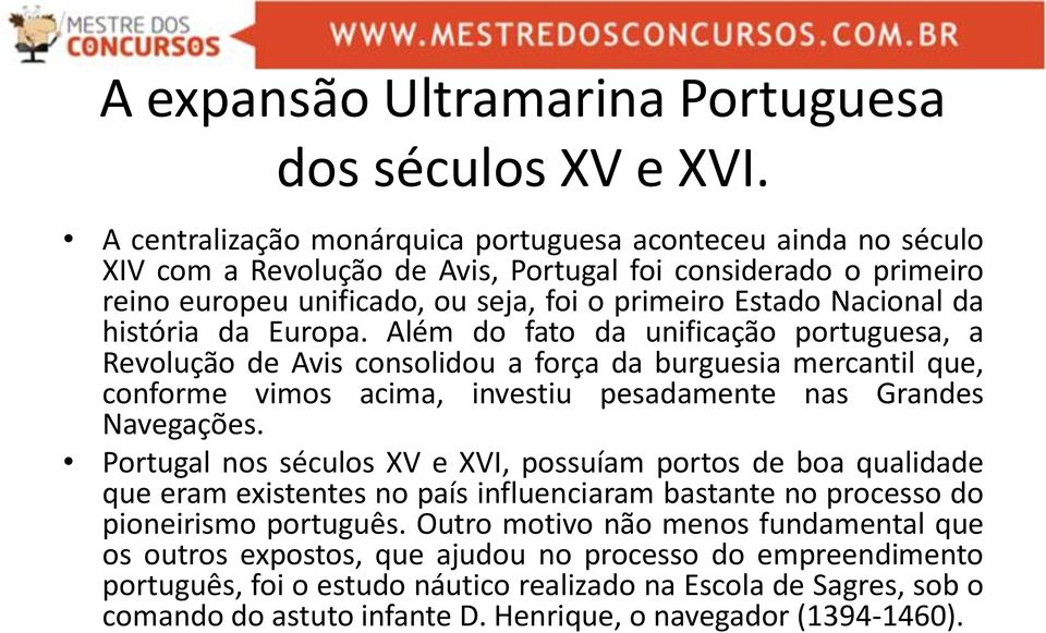 história da Europa. Além do fato da unificação portuguesa, a Revolução de Avis consolidou a força da burguesia mercantil que, conforme vimos acima, investiu pesadamente nas Grandes Navegações.