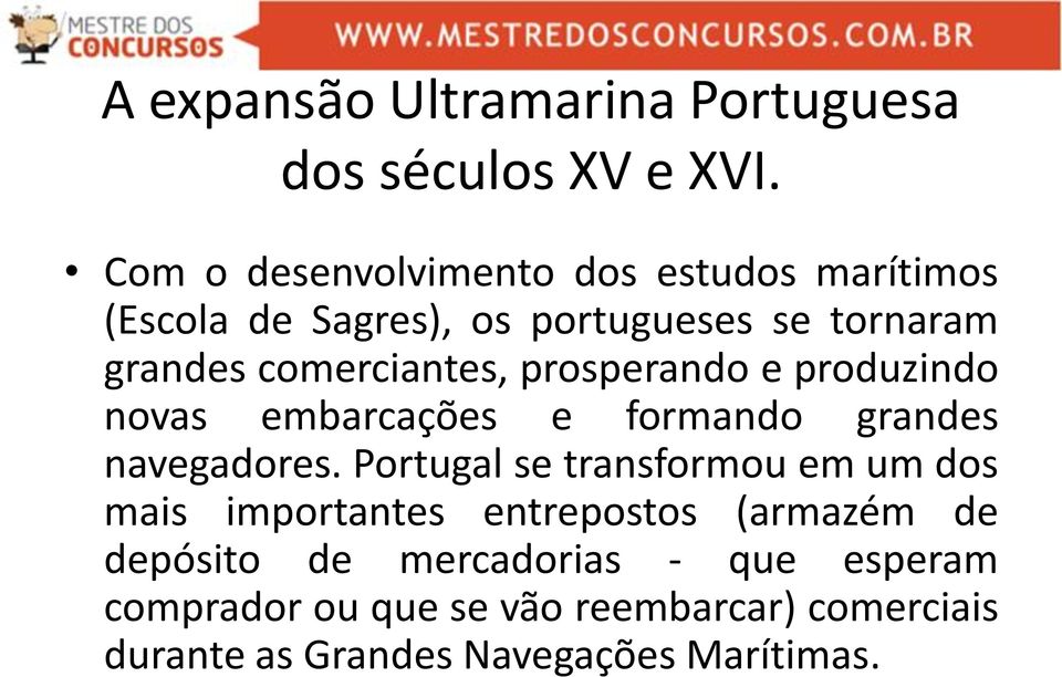 comerciantes, prosperando e produzindo novas embarcações e formando grandes navegadores.