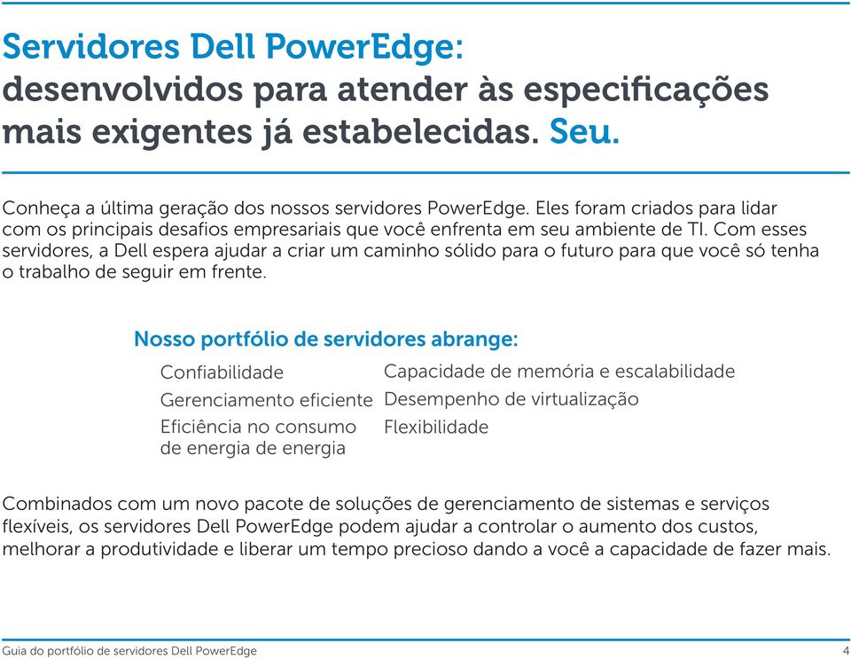 Com esses servidores, a Dell espera ajudar a criar um caminho sólido para o futuro para que você só tenha o trabalho de seguir em frente.