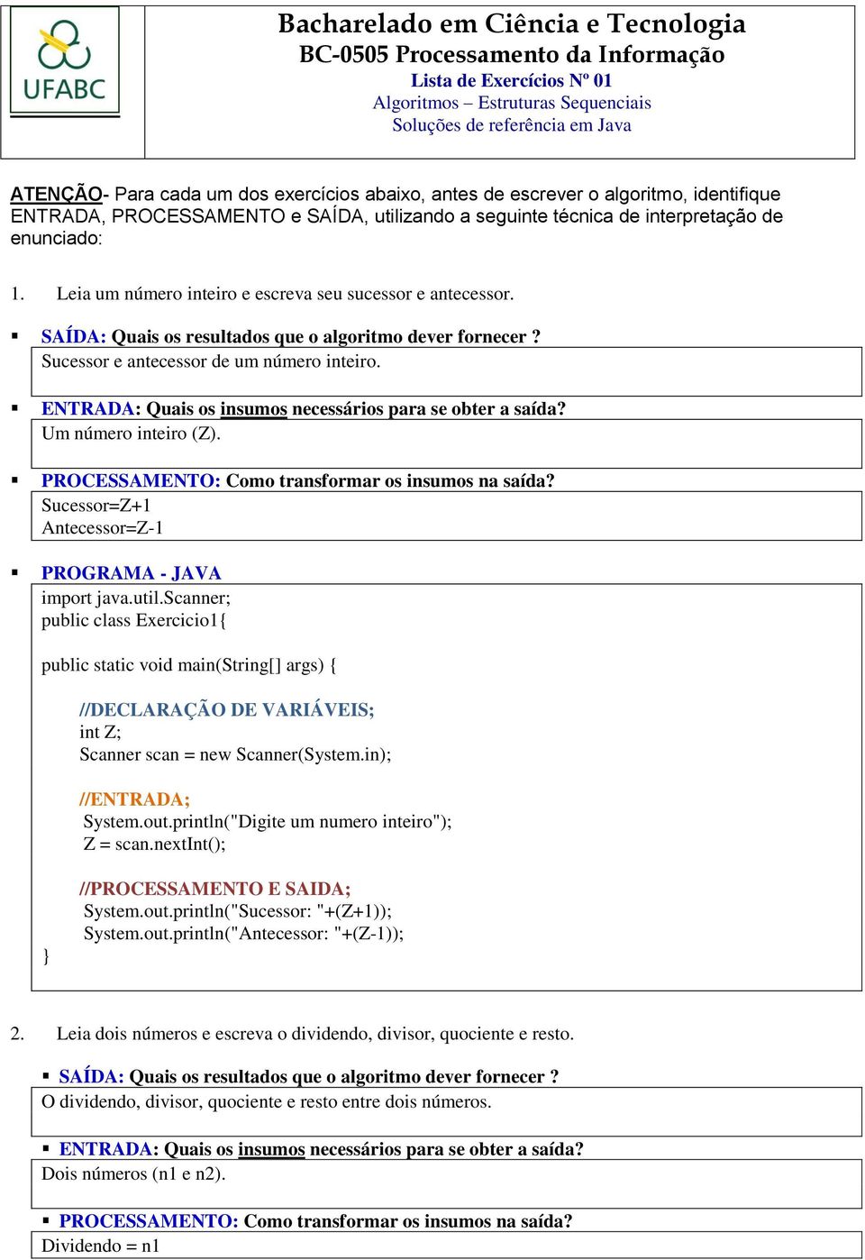 Leia um número inteiro e escreva seu sucessor e antecessor. Sucessor e antecessor de um número inteiro. Um número inteiro (Z).