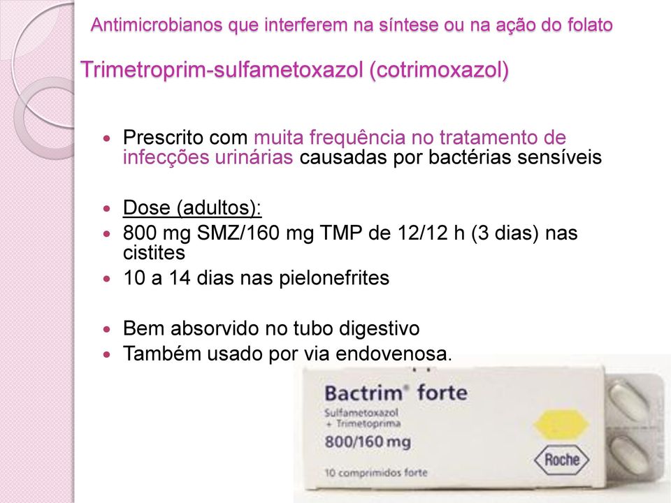 por bactérias sensíveis Dose (adultos): 800 mg SMZ/160 mg TMP de 12/12 h (3 dias) nas