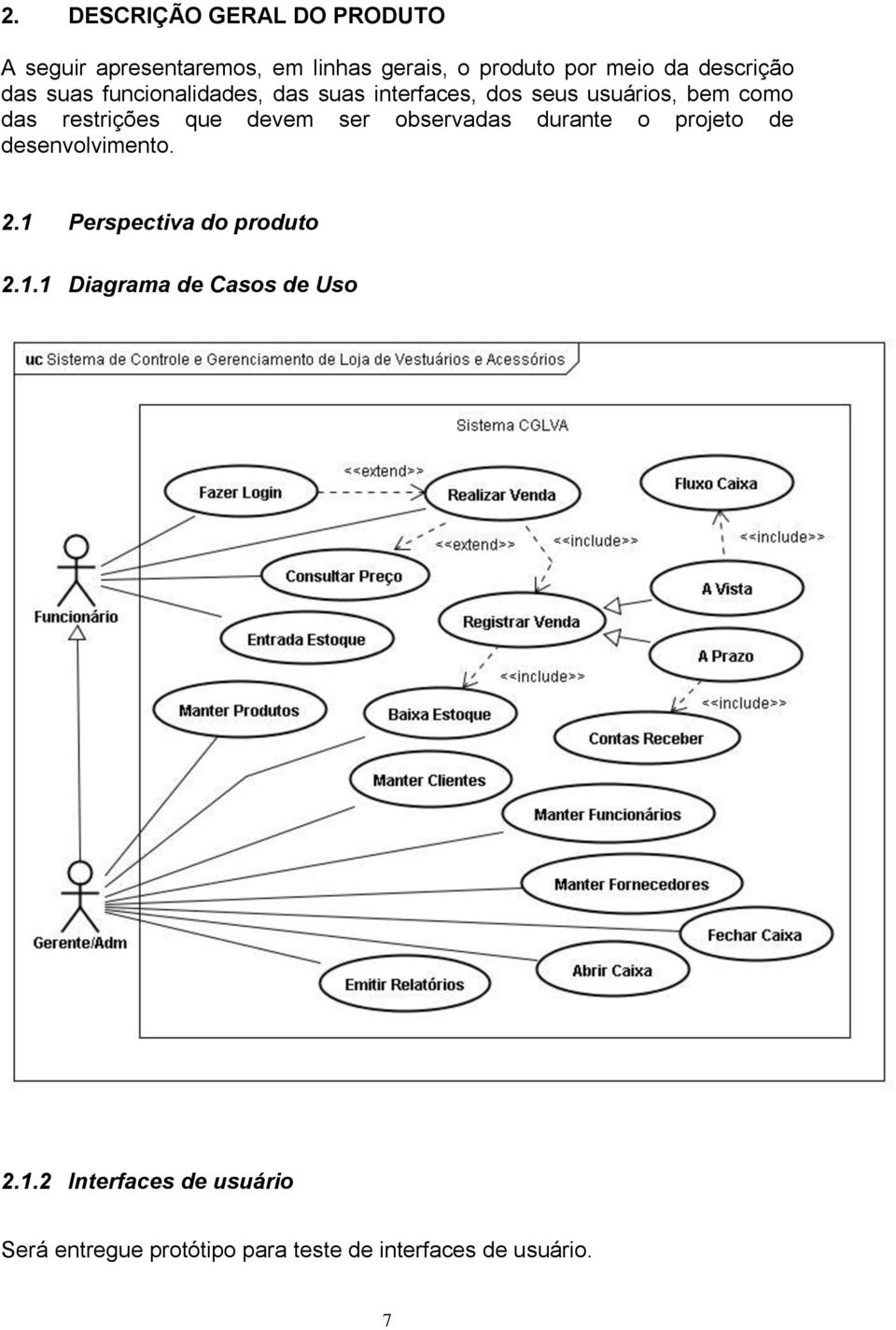 que devem ser observadas durante o projeto de desenvolvimento. 2.1 Perspectiva do produto 2.1.1 Diagrama de Casos de Uso 2.