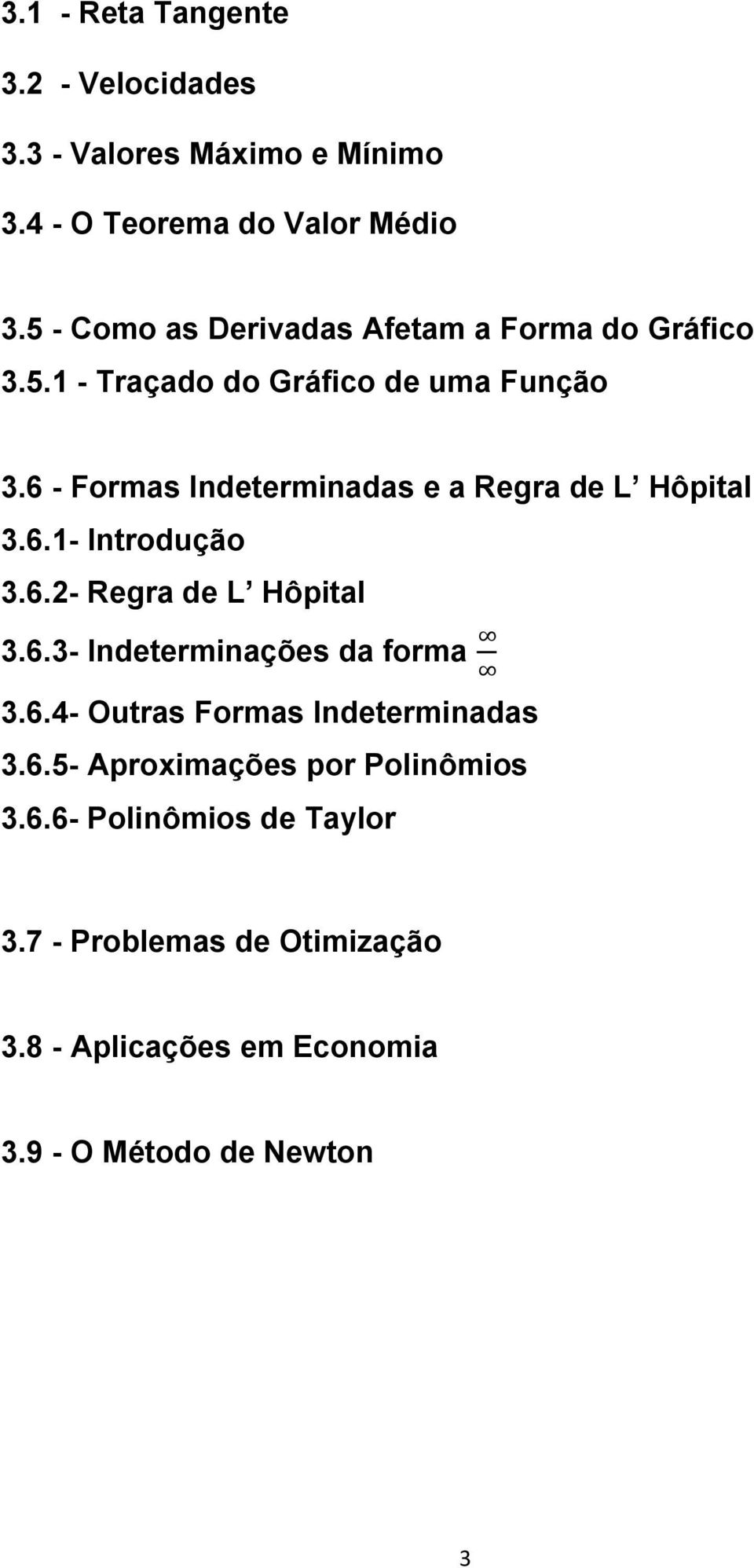 6 - Formas Indeterminadas e a Regra de L Hôpital 3.6.1- Introdução 3.6.2- Regra de L Hôpital 3.6.3- Indeterminações da forma 3.