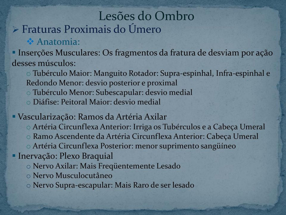 Artéria Axilar o Artéria Circunflexa Anterior: Irriga os Tubérculos e a Cabeça Umeral o Ramo Ascendente da Artéria Circunflexa Anterior: Cabeça Umeral o Artéria Circunflexa