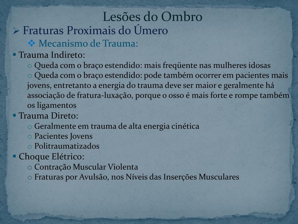 de fratura-luxação, porque o osso é mais forte e rompe também os ligamentos Trauma Direto: o Geralmente em trauma de alta energia cinética o