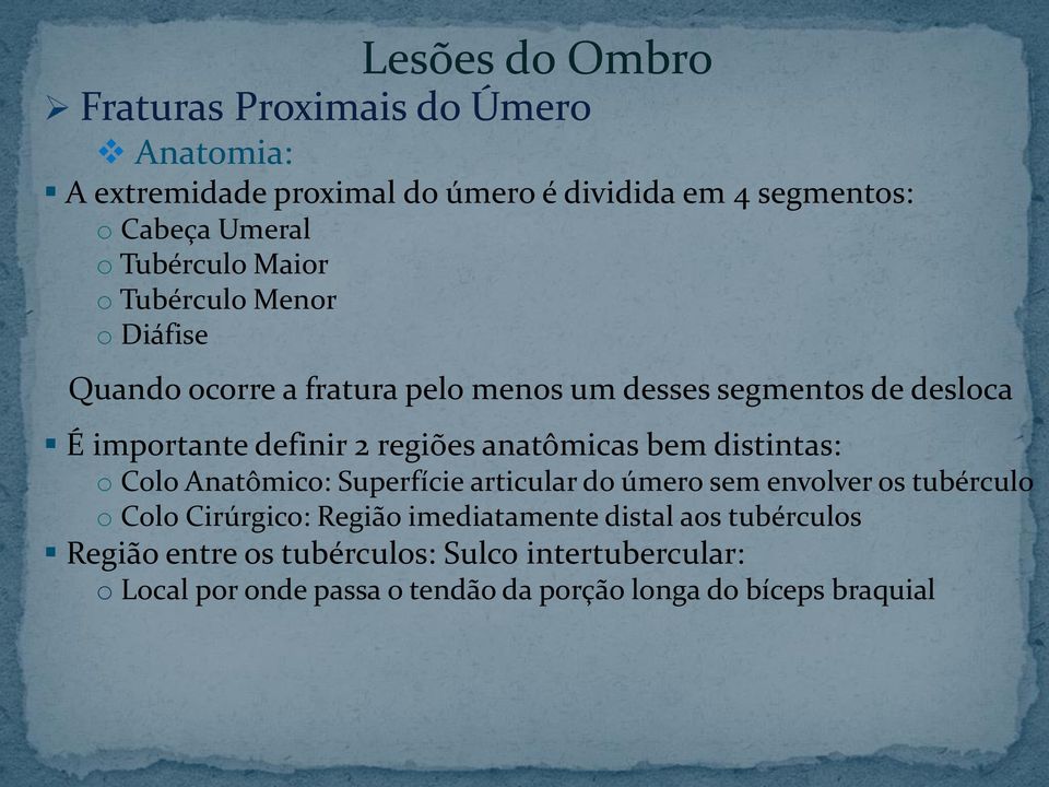 bem distintas: o Colo Anatômico: Superfície articular do úmero sem envolver os tubérculo o Colo Cirúrgico: Região imediatamente