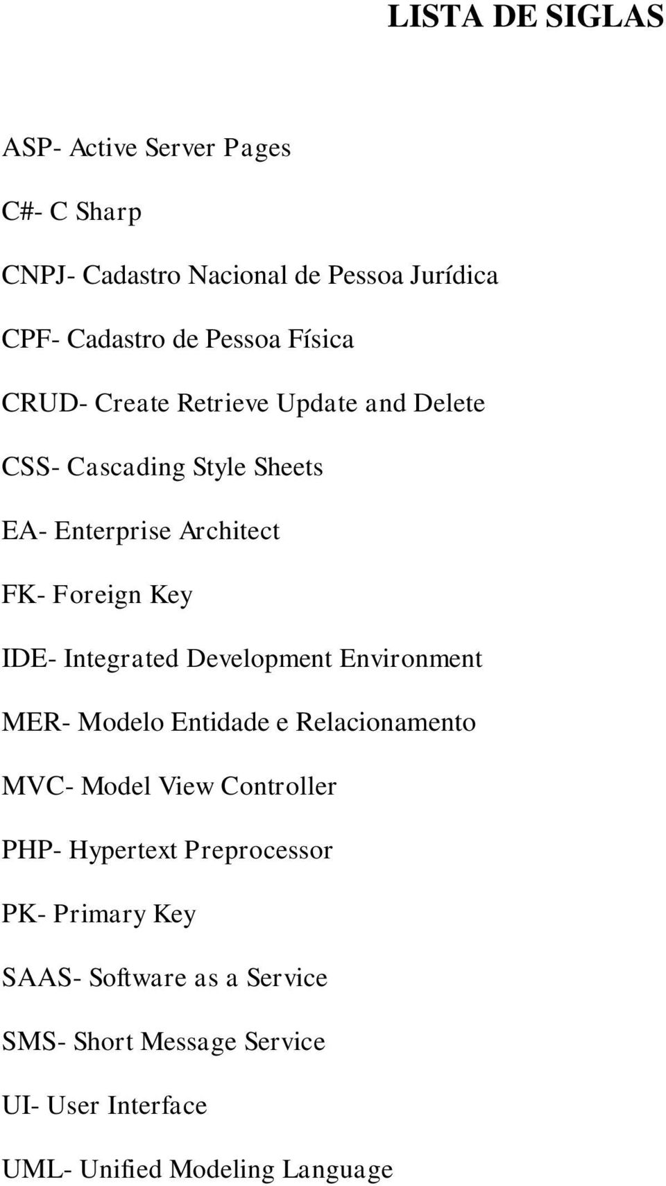 Integrated Development Environment MER- Modelo Entidade e Relacionamento MVC- Model View Controller PHP- Hypertext