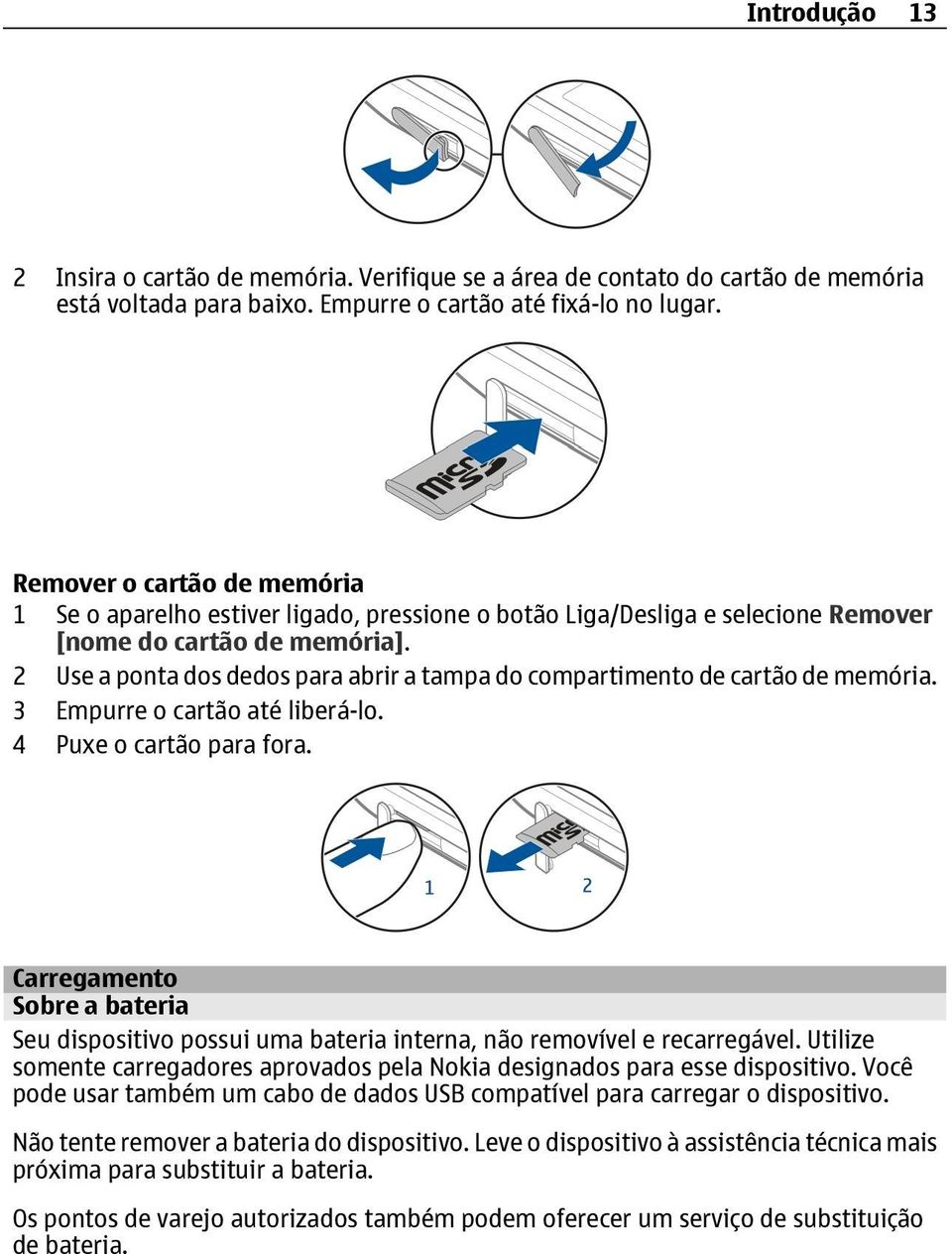 2 Use a ponta dos dedos para abrir a tampa do compartimento de cartão de memória. 3 Empurre o cartão até liberá-lo. 4 Puxe o cartão para fora.