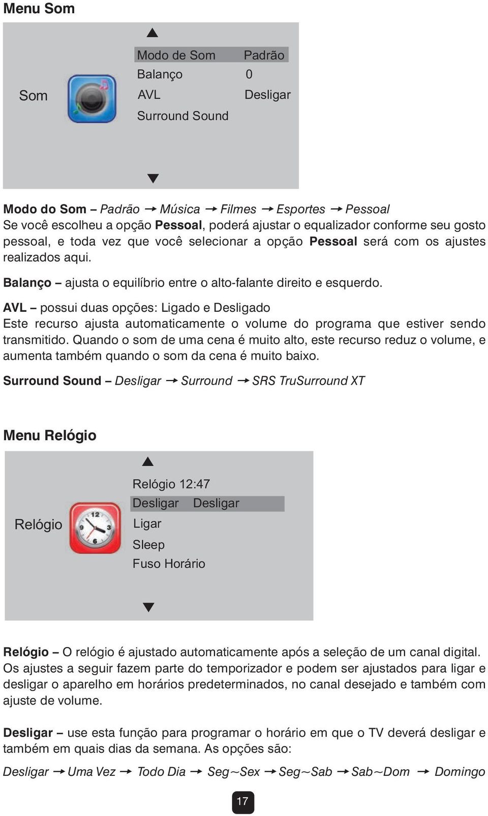 AVL possui duas opções: Ligado e Desligado Este recurso ajusta automaticamente o volume do programa que estiver sendo transmitido.